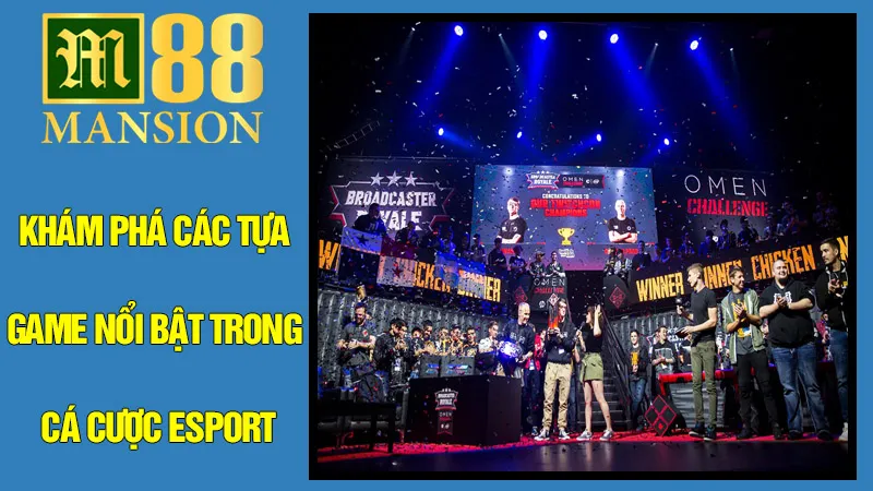 Khám Phá Các Tựa Game Nổi Bật Trong Cá Cược Esport Khám Phá Các Tựa Game Nổi Bật Trong Cá Cược Esport