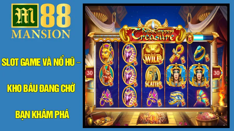 Slot Game và Nổ Hũ – Kho Báu Đang Chờ Bạn Khám Phá
